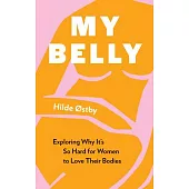 My Belly: Exploring Why It’s So Hard for Women to Love Their Bodies