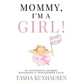 Mommy, I’m a Girl!: My Acceptance Journey Mothering a Transgender Child