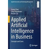 Applied Artificial Intelligence in Business: Concepts and Cases