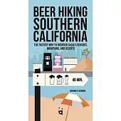 Beer Hiking Southern California: The Tastiest Way to Discover Socal’s Beaches, Mountains, and Deserts
