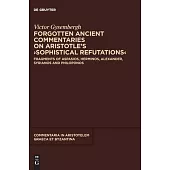 Forgotten Ancient Commentaries on Aristotle’s >Sophistical Refutations: Fragments of Aspasios, Herminos, Alexander, Syrianos and Philoponus