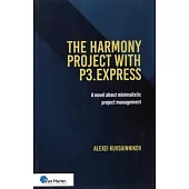 The Harmony Project with P3.Express (Oud: The Halls of Harmony Project): A Novel about Minimalistic Project Management