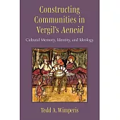 Constructing Communities in Vergil’s Aeneid: Cultural Memory, Identity, and Ideology
