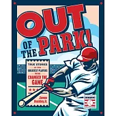 Out of the Park!: True Stories of the Greatest Players Who Changed the Game