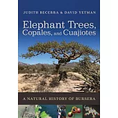 Elephant Trees, Copales, and Cuajiotes: A Natural History of Bursera