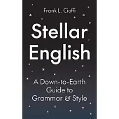 Stellar English: A Down-To-Earth Guide to Grammar and Style