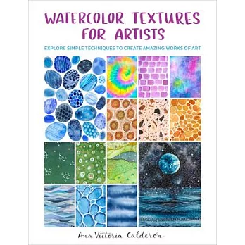 Watercolor Textures for Artists: Explore Simple Techniques to Create Amazing Works of Art