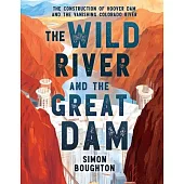 The Wild River and the Great Dam: The Construction of Hoover Dam and the Vanishing Colorado River