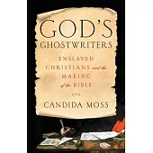 God’s Ghostwriters: Enslaved Christians and the Making of the Bible