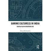 Gaming Culture(s) in India: Digital Play in Everyday Life