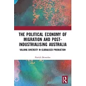 The Political Economy of Migration and Post-Industrialising Australia: Valuing Diversity in Globalised Production