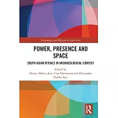 Power, Presence and Space: South Asian Rituals in Archaeological Context