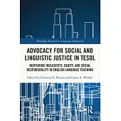 Advocacy for Social and Linguistic Justice in Tesol: Nurturing Inclusivity, Equity, and Social Responsibility in English Language Teaching