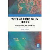Water and Public Policy in India: Politics, Rights, and Governance