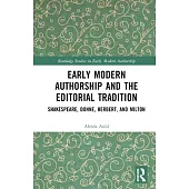 Early Modern Authorship and the Editorial Tradition: Shakespeare, Donne, Herbert, and Milton