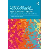 A Step-By-Step Guide to Socio-Emotional Relationship Therapy: A Socially Responsible Approach to Clinical Practice