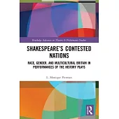 Shakespeare’s Contested Nations: Race, Gender, and Multicultural Britain in Performances of the History Plays