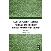 Contemporary Gender Formations in India: In-Between Conformity, Dissent and Affect