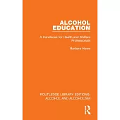 Alcohol Education: A Handbook for Health and Welfare Professionals