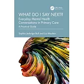 What Do I Say Next? Everyday Mental Health Conversations in Primary Care: A Practical Guide
