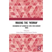 Making the ’Woman’: Discourses of Gender in 18th-19th Century India
