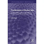 The Moulding of Modern Man: A Psychologist’s View of Information, Persuasion and Mental Coercion Today