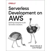 Serverless Development on Aws: Building Enterprise-Scale Serverless Solutions