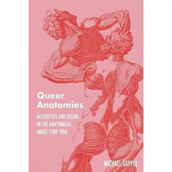 Queer Anatomies: Aesthetics and Desire in the Anatomical Image, 1700-1900