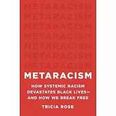 Metaracism: How Systemic Racism Devastates Black Lives--And How We Break Free