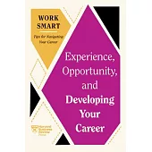 Experience, Opportunity, and Developing Your Career (HBR Work Smart Series)