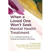 When a Loved One Won’t Seek Mental Health Treatment: How to Maintain Your Own Well-Being While Helping Others