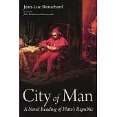 City of Man: A Novel Reading of Plato’s Republic