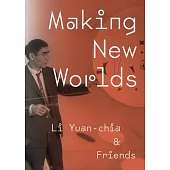 Making New Worlds: Li Yuan Chia & Friends