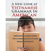 A New Look at Vietnamese Grammar in American: For American-Speaking Vietnamese and Foreigners