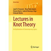 Lectures in Knot Theory: An Exploration of Contemporary Topics