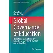 Global Governance of Education: The Historical and Contemporary Entanglements of Unesco, the OECD and the World Bank