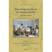 Slave Subjectivities in the Iberian Worlds: (16th-19th Centuries)