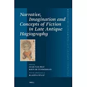Narrative, Imagination and Concepts of Fiction in Late Antique Hagiography