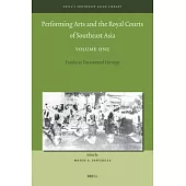 Performing Arts and the Royal Courts of Southeast Asia, Volume One: Pusaka as Documented Heritage