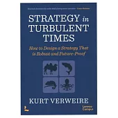 Strategy in Turbulent Times: How to Design a Strategy That Is Robust and Future-Proof