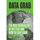 Data Grab: The New Colonialism of Big Tech and How to Fight Back