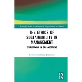 The Ethics of Sustainability in Management: Storymaking in Organizations