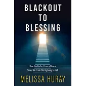 Blackout to Blessing: How the Perfect Love of Jesus Saved Me from the Highway to Hell