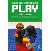 Seriously Therapeutic Play with Lego(r): The Guidebook for Helping Professionals