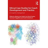 Ethical Case Studies for Coach Development and Practice: A Coach’s Companion