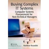Buying Complex It Systems: A Practical Guide to Computer System Procurement for Managers