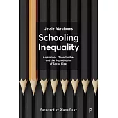 Schooling Inequality: Aspirations, Opportunities and the Reproduction of Social Class