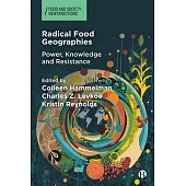 Radical Food Geographies: Power, Knowledge and Resistance