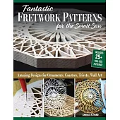 Fantastic Fretwork Patterns for the Scroll Saw: Amazing Designs for Ornaments, Coasters, Trivets, and Wall Art