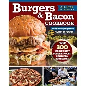 Burgers & Bacon Cookbook: Over 300 World’s Best Burger, Sauces, Relishes & Bun Recipes